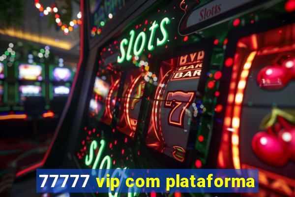 77777 vip com plataforma